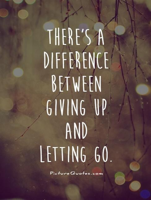 theres-a-difference-between-giving-up-and-letting-go-quote-1