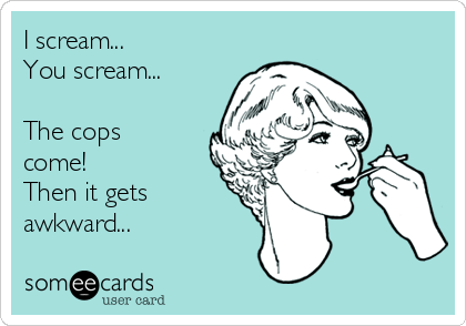 i-scream-you-scream-the-cops-come-then-it-gets-awkward-03268